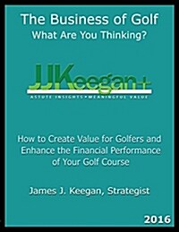 The Business of Golf - What Are You Thinking? 2016 (Hardcover)