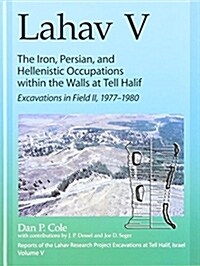 Lahav V: The Iron, Persian, and Hellenistic Occupations Within the Walls at Tell Halif: Excavations in Field II: 1977-1980 (Hardcover)