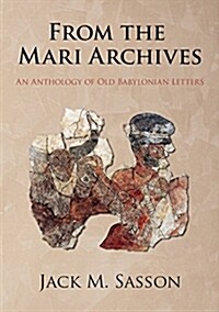 From the Mari Archives: An Anthology of Old Babylonian Letters (Paperback)
