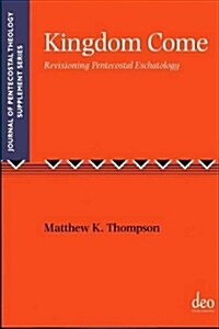 Kingdom Come : Revisioning Pentecostal Eschatology (Paperback)