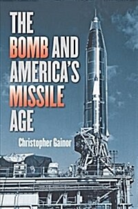 The Bomb and Americas Missile Age (Hardcover)