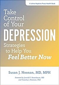 Take Control of Your Depression: Strategies to Help You Feel Better Now (Hardcover)