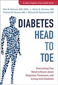 Diabetes Head to Toe: Everything You Need to Know about Diagnosis, Treatment, and Living with Diabetes (Hardcover)