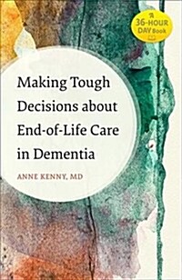 Making Tough Decisions About End-of-life Care in Dementia (Paperback)