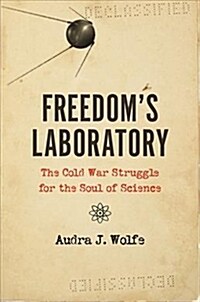 Freedoms Laboratory: The Cold War Struggle for the Soul of Science (Hardcover)
