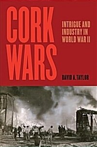 Cork Wars: Intrigue and Industry in World War II (Hardcover)