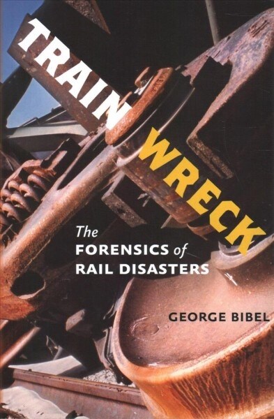 Train Wreck: The Forensics of Rail Disasters (Paperback)