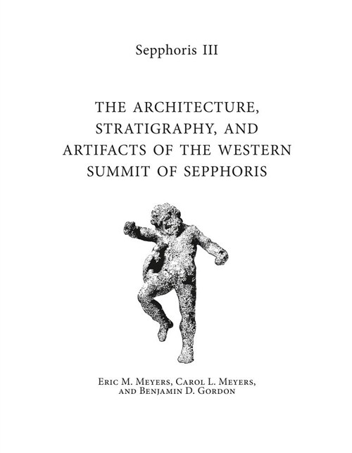 Sepphoris III: The Architecture, Stratigraphy, and Artifacts of the Western Summit of Sepphoris (Hardcover)