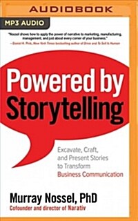 Powered by Storytelling: Excavate, Craft, and Present Stories to Transform Business Communication (MP3 CD)