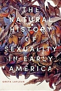 The Natural History of Sexuality in Early America (Hardcover)