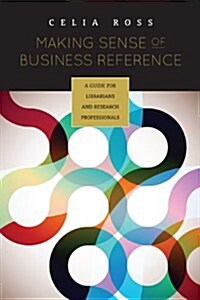 Making Sense of Business Reference: A Guide for Librarians and Research Professionals (Paperback)