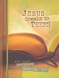 Jesus Speaks to Teens: Not Your Ordinary Meditations on the Word of Jesus (Hardcover)