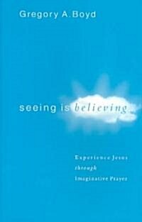 Seeing Is Believing: Experience Jesus Through Imaginative Prayer (Paperback)