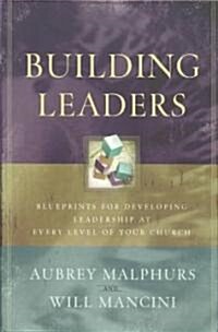 Building Leaders: Blueprints for Developing Leadership at Every Level of Your Church (Paperback)