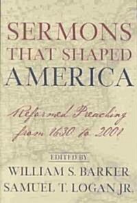 Sermons That Shaped America: Reformed Preaching from 1630 to 2001 (Paperback)