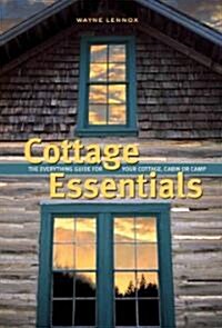 Cottage Essentials: The Everything Guide for Your Cottage, Cabin or Camp (Hardcover)