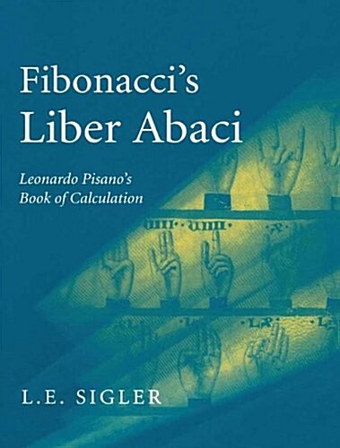 Fibonaccis Liber Abaci: A Translation Into Modern English of Leonardo Pisanos Book of Calculation (Paperback)