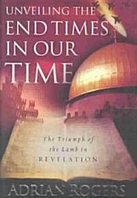 [중고] Unveiling the End Times in Our Time: The Triumph of the Lamb in Revelation (Hardcover)