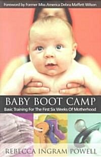 Baby Boot Camp: Basic Training for the First Six Weeks of Motherhood (Paperback)