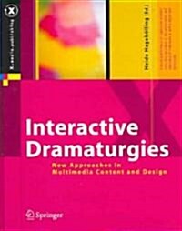 Interactive Dramaturgies: New Approaches in Multimedia Content and Design (Hardcover)