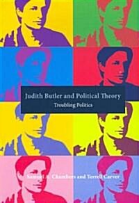 Judith Butler and Political Theory : Troubling Politics (Paperback)