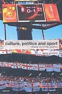 Culture, Politics and Sport : Blowing the Whistle, Revisited (Paperback)