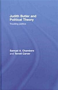 Judith Butler and Political Theory : Troubling Politics (Hardcover)