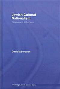 Jewish Cultural Nationalism : Origins and Influences (Hardcover)