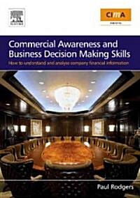 Commercial Awareness and Business Decision Making Skills : How to understand and analyse company financial information (Paperback)
