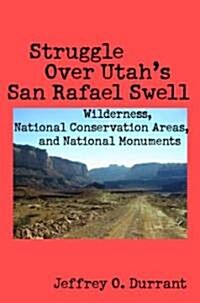 Struggle over Utahs San Rafael Swell (Hardcover)