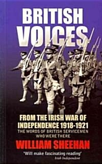 British Voices: From the Irish War of Independence 1918-1921; The Words of British Servicemen Who Were There (Paperback)