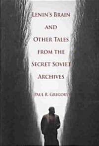 Lenins Brain and Other Tales from the Secret Soviet Archives: Volume 555 (Paperback)