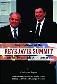 Implications of the Reykjavik Summit on Its Twentieth Anniversary: Conference Report (Paperback)