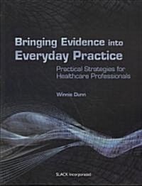Bringing Evidence Into Everyday Practice: Practical Strategies for Healthcare Professionals (Paperback)