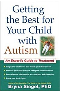 Getting the Best for Your Child with Autism: An Experts Guide to Treatment (Paperback)