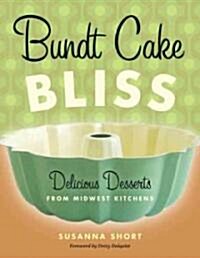 Bundt Cake Bliss: Delicious Desserts from Midwest Kitchens (Paperback)