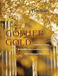 Gopher Gold: Legendary Figures, Brilliant Blunders, and Amazing Feats at the University of Minnesota                                                   (Hardcover)