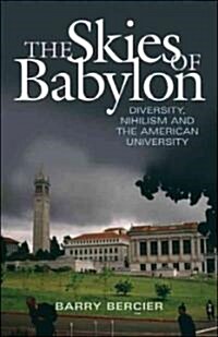 The Skies of Babylon: Diversity, Nihilism, and the American University (Paperback)
