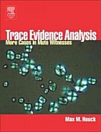Trace Evidence Analysis: More Cases in Mute Witnesses (Hardcover)