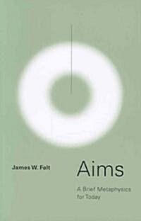 Aims: A Brief Metaphysics for Today (Paperback)