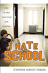 I Hate School: How to Help Your Child Love Learning (Paperback)