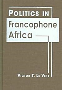 Politics in Francophone Africa (Hardcover)