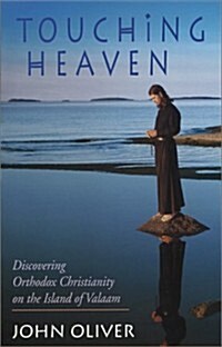 Touching Heaven: Discovering Orthodox Christianity on the Island of Valaam (Paperback)