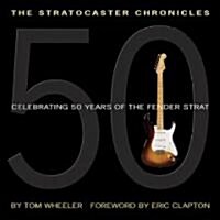 The Stratocaster Chronicles: Celebrating 50 Years of the Fender Strat [With CD] (Hardcover)