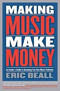 [중고] Making Music Make Money: An Insider‘s Guide to Becoming Your Own Music Publisher (Paperback)