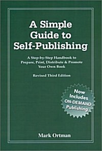 A Simple Guide to Self Publishing: A Step-By-Step Handbook to Prepare, Print, Distribute & Promote Your Own Book (Paperback, 3, Revised)