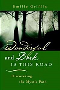 Wonderful and Dark Is This Road: Discovering the Mystic Path (Paperback)