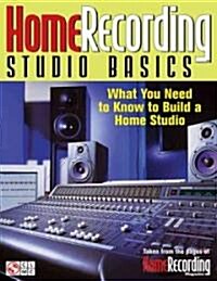 Home Recording Studio Basics: What You Need to Know to Build a Home Studio (Paperback)