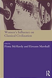 Womens Influence on Classical Civilization (Paperback)