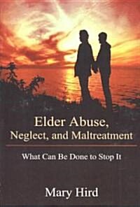 Elder Abuse, Neglect, and Maltreatment (Paperback)